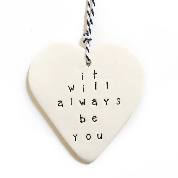 'it will always be you' Ceramic Heart - Bespoke Hearts