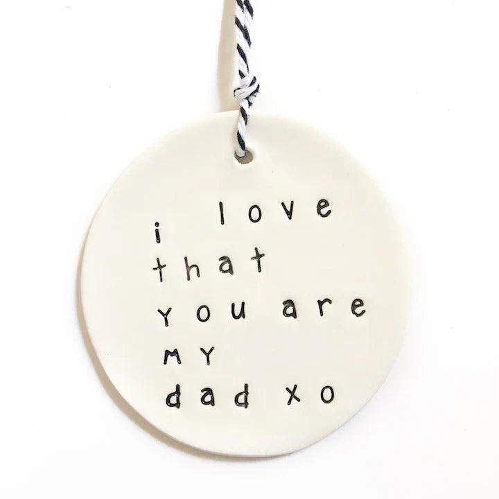 'I love that you are my dad' ceramic tag - Bespoke Hearts